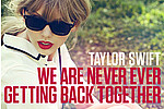 Taylor Swift Reveals &#039;We Are Never Ever ...&#039; Is Based On Her Ex - Her brand-new single, &quot;We Are Never Ever Getting Back Together,&quot; is an amped-up kiss-off to an ex &hellip;